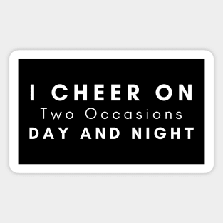 I Cheer On Two Occasions Day And Night Magnet